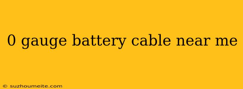 0 Gauge Battery Cable Near Me