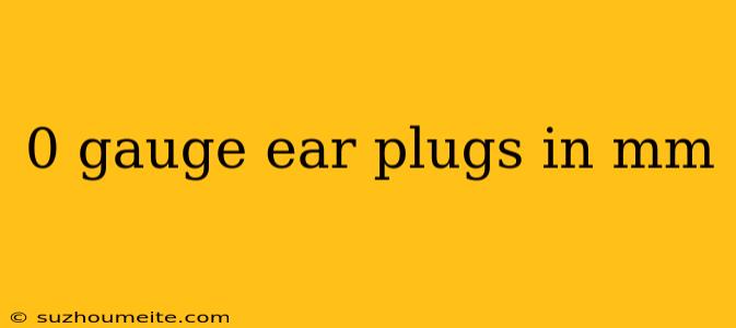 0 Gauge Ear Plugs In Mm