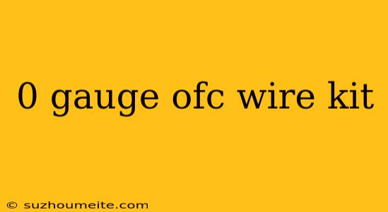 0 Gauge Ofc Wire Kit