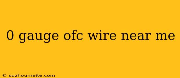 0 Gauge Ofc Wire Near Me