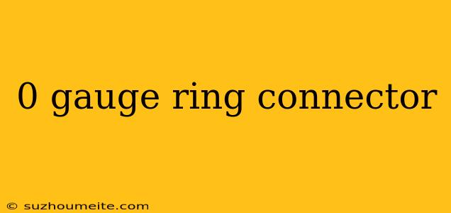 0 Gauge Ring Connector