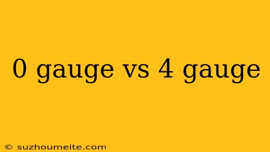 0 Gauge Vs 4 Gauge