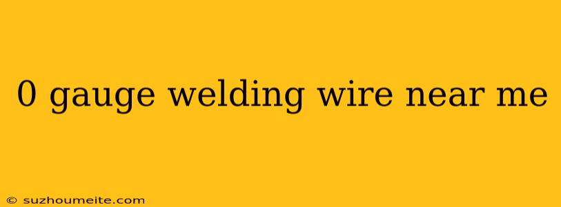 0 Gauge Welding Wire Near Me