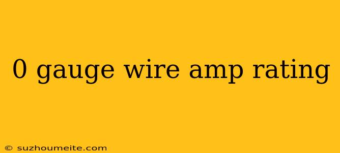 0 Gauge Wire Amp Rating