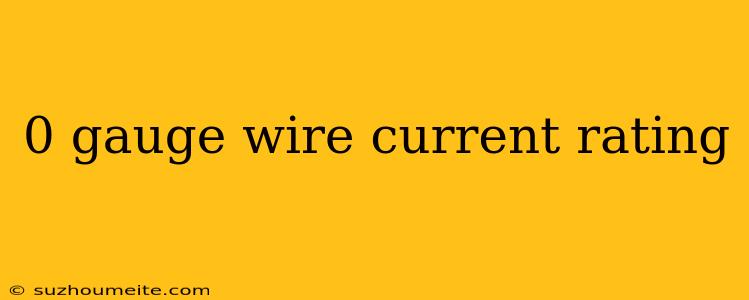 0 Gauge Wire Current Rating