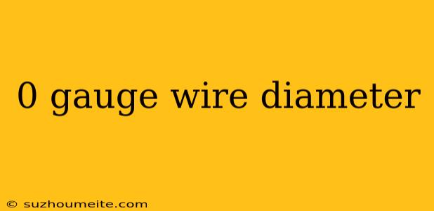 0 Gauge Wire Diameter