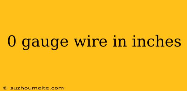 0 Gauge Wire In Inches