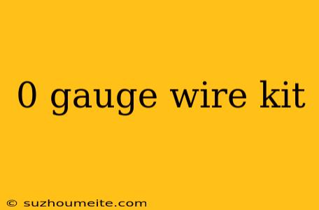 0 Gauge Wire Kit