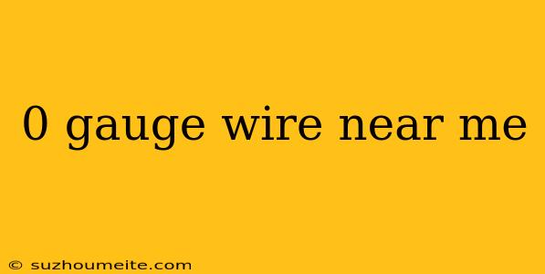 0 Gauge Wire Near Me