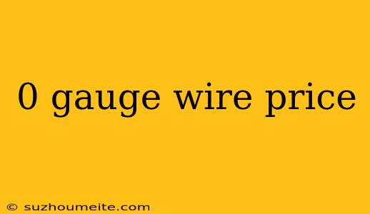 0 Gauge Wire Price