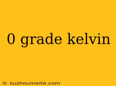 0 Grade Kelvin