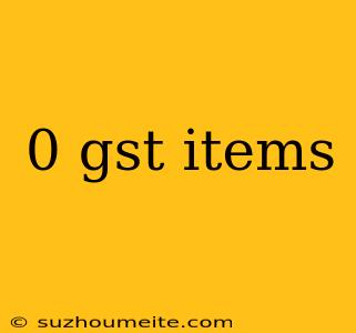 0 Gst Items