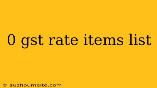 0 Gst Rate Items List