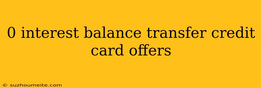 0 Interest Balance Transfer Credit Card Offers