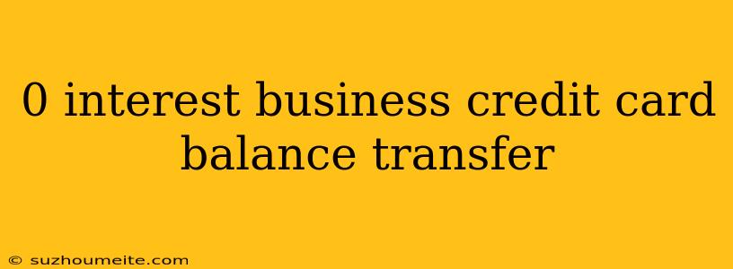 0 Interest Business Credit Card Balance Transfer