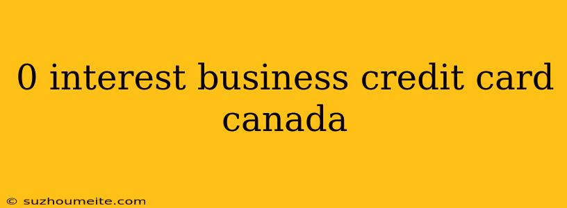 0 Interest Business Credit Card Canada