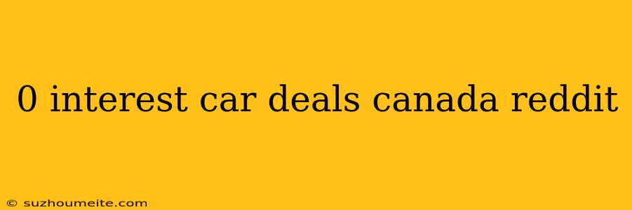 0 Interest Car Deals Canada Reddit