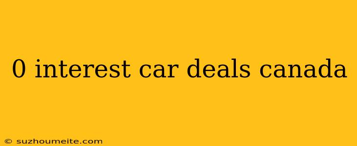 0 Interest Car Deals Canada