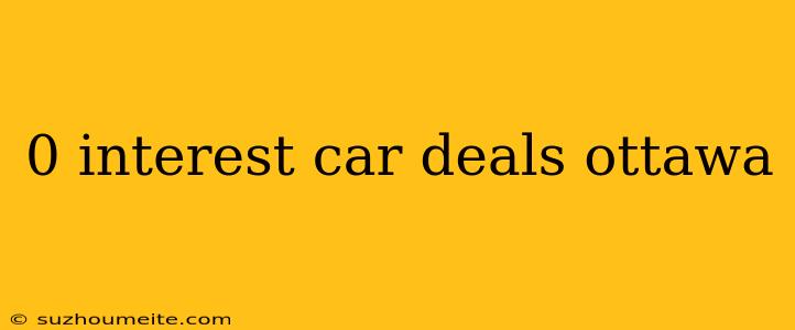 0 Interest Car Deals Ottawa