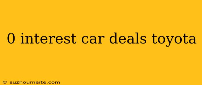 0 Interest Car Deals Toyota