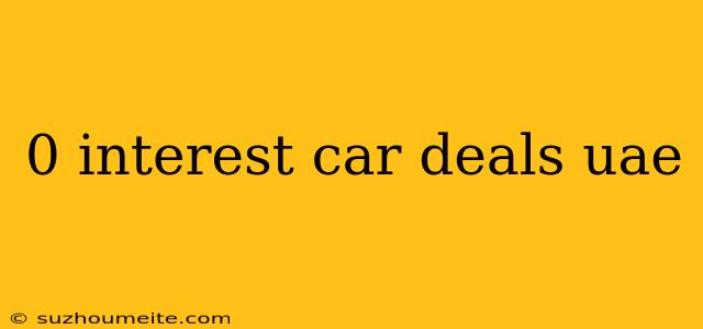 0 Interest Car Deals Uae