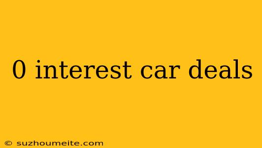 0 Interest Car Deals