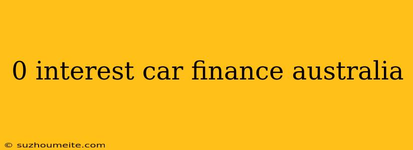 0 Interest Car Finance Australia