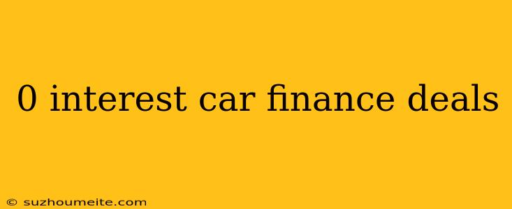 0 Interest Car Finance Deals