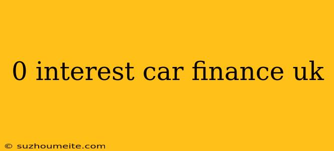 0 Interest Car Finance Uk