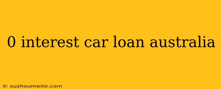 0 Interest Car Loan Australia