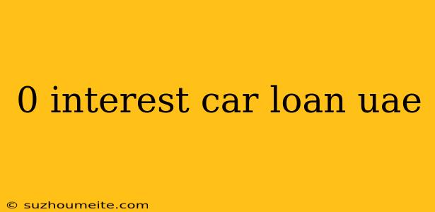 0 Interest Car Loan Uae