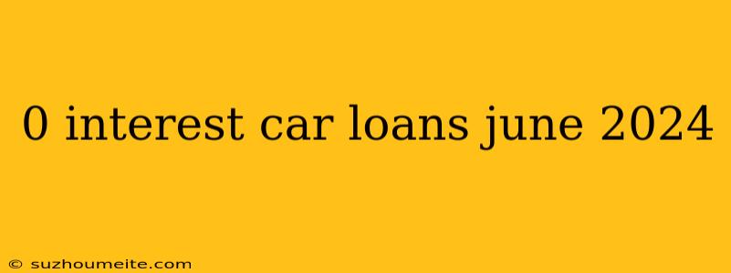 0 Interest Car Loans June 2024