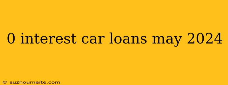 0 Interest Car Loans May 2024