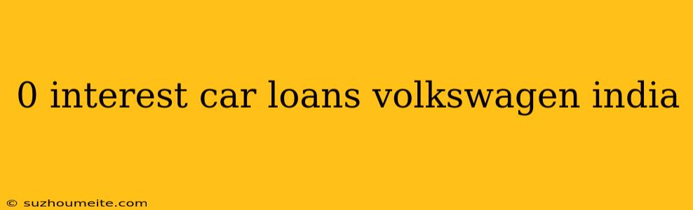 0 Interest Car Loans Volkswagen India