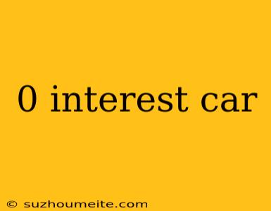 0 Interest Car