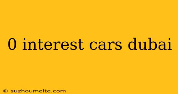 0 Interest Cars Dubai