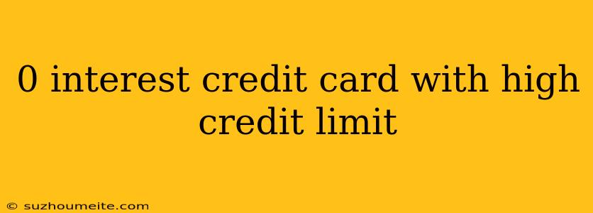 0 Interest Credit Card With High Credit Limit