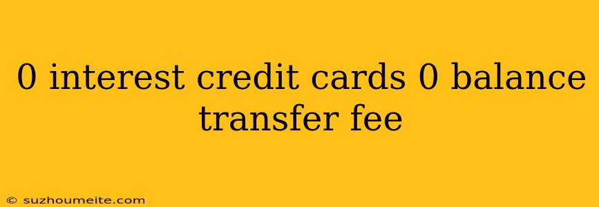 0 Interest Credit Cards 0 Balance Transfer Fee