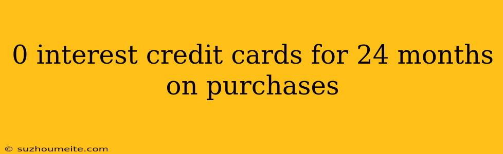 0 Interest Credit Cards For 24 Months On Purchases