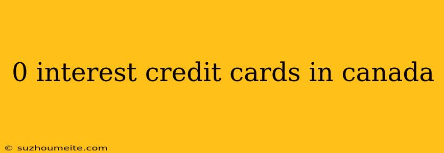 0 Interest Credit Cards In Canada