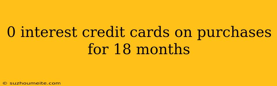 0 Interest Credit Cards On Purchases For 18 Months