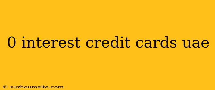 0 Interest Credit Cards Uae