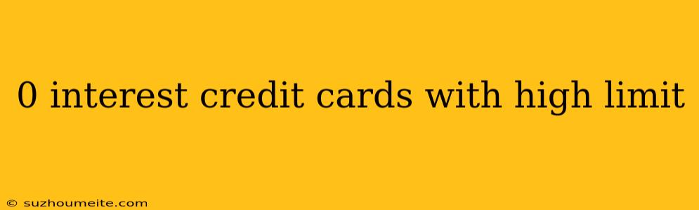 0 Interest Credit Cards With High Limit