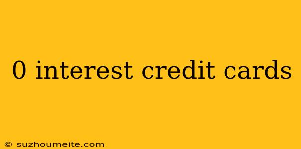 0 Interest Credit Cards