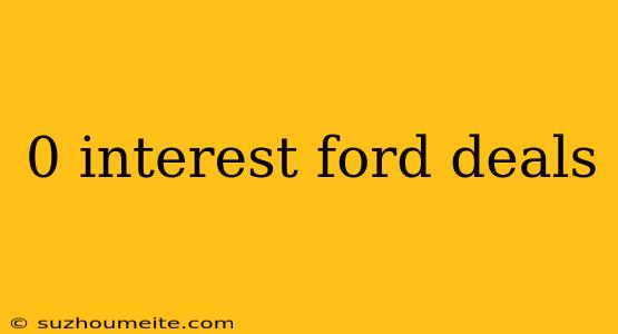 0 Interest Ford Deals