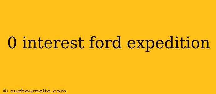 0 Interest Ford Expedition