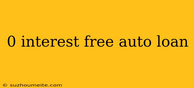 0 Interest Free Auto Loan