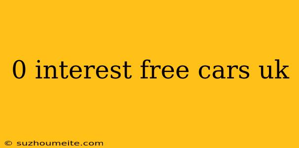 0 Interest Free Cars Uk