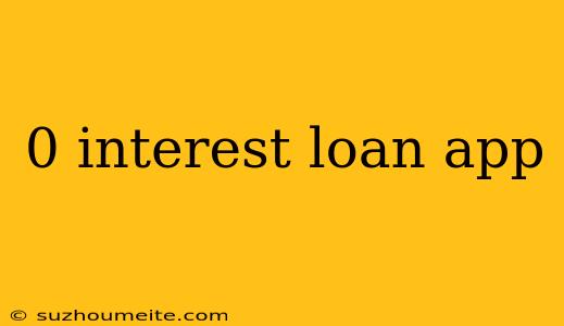 0 Interest Loan App