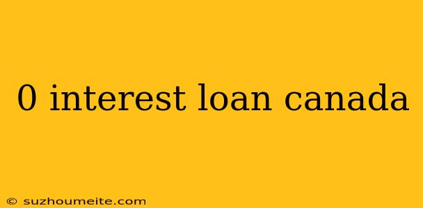 0 Interest Loan Canada